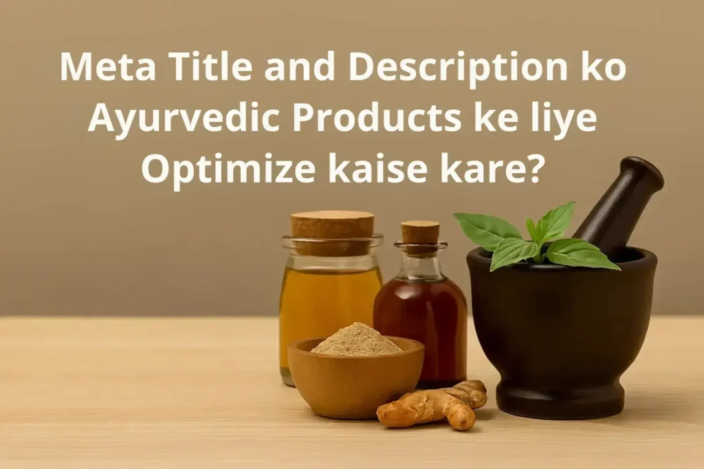Meta Title and Description ko Ayurvedic Products ke liye Optimize kaise kare