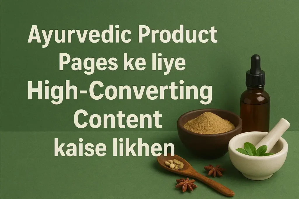Ayurvedic Product Pages ke liye High-Converting Content kaise likhen